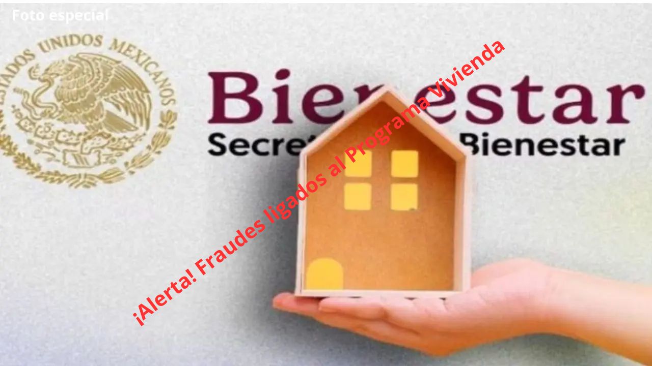 ¡Alerta! Fraudes ligados al Programa Vivienda para el Bienestar